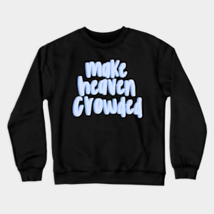 Make heaven crowded Crewneck Sweatshirt